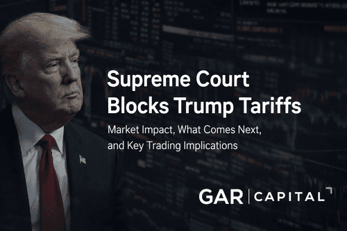 Supreme Court Blocks Trump Tariffs: Market Impact, What Comes Next, and Key Trading Implications